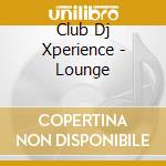 Club Dj Xperience - Lounge cd