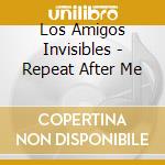 Los Amigos Invisibles - Repeat After Me cd musicale di Los Amigos Invisibles