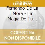 Fernando De La Mora - La Magia De Tu Amor (Interpreta A Armando) cd