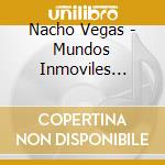 Nacho Vegas - Mundos Inmoviles Derrumbandose cd musicale