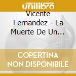 Vicente Fernandez - La Muerte De Un Gallero cd