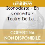 Iconoclasta - En Concierto - Teatro De La Ciudad cd