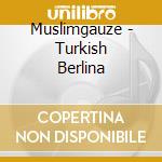 Muslimgauze - Turkish Berlina cd musicale di Muslimgauze