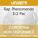 Rap Phenomenon Ii:2 Pac cd