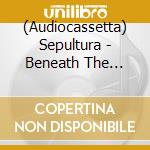 (Audiocassetta) Sepultura - Beneath The Remains cd musicale
