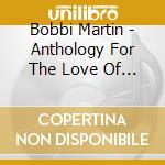 Bobbi Martin - Anthology For The Love Of Him cd