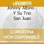 Johnny Albino - Y Su Trio San Juan