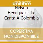 Nelson Henriquez - Le Canta A Colombia