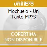 Mochuelo - Un Tanto M??S cd
