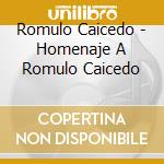 Romulo Caicedo - Homenaje A Romulo Caicedo cd musicale di Romulo Caicedo