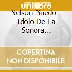 Nelson Pinedo - Idolo De La Sonora Matancera cd