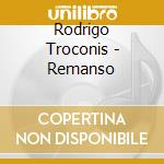 Rodrigo Troconis - Remanso cd musicale di Rodrigo Troconis