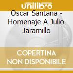 Oscar Santana - Homenaje A Julio Jaramillo cd