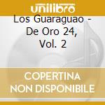 Los Guaraguao - De Oro 24, Vol. 2 cd musicale di Los Guaraguao