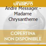 Andre Messager - Madame Chrysantheme cd