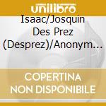 Isaac/Josquin Des Prez (Desprez)/Anonym - Musik Aus Der Renaissance cd musicale di Isaac/Josquin Des Prez (Desprez)/Anonym