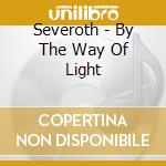 Severoth - By The Way Of Light cd