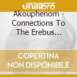 Akouphenom - Connections To The Erebus (Limited Edition) cd