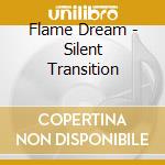 Flame Dream - Silent Transition cd