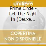 Prime Circle - Let The Night In (Deuxe Edition) cd