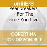 Pearlbreakers - For The Time You Live cd