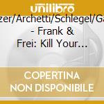 Schonholzer/Archetti/Schlegel/Gantenbein - Frank & Frei: Kill Your Darlings cd