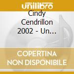 Cindy Cendrillon 2002 - Un Spectacle De Luc Plamondon cd
