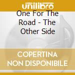 One For The Road - The Other Side cd