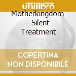 Motherkingdom - Silent Treatment cd