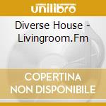 Diverse House - Livingroom.Fm cd