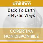 Back To Earth - Mystic Ways cd musicale di Back To Earth