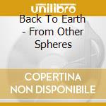 Back To Earth - From Other Spheres cd musicale di Back To Earth