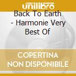 Back To Earth - Harmonie Very Best Of cd musicale di Back To Earth