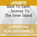 Back To Earth - Journey To The Inner Island cd musicale di Back To Earth