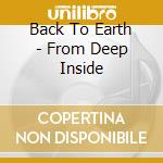 Back To Earth - From Deep Inside cd musicale di Back To Earth