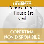 Dancing City 1 - House Ist Geil cd