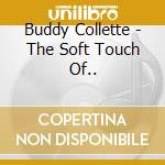 Buddy Collette - The Soft Touch Of.. cd musicale di COLLETTE BUDDY