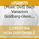 (Music Dvd) Bach Variazioni Goldberg-Glenn Gould Vol 1 cd