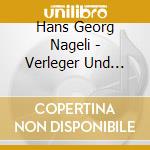 Hans Georg Nageli - Verleger Und Komponist cd musicale di AA.VV.