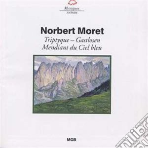 Norbert Moret - Triptyque, Gastlosen, Mendiant Du Ciel Bleu cd musicale di Moret Norbert