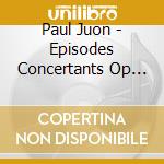 Paul Juon - Episodes Concertants Op 45 cd