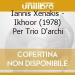 Iannis Xenakis - Ikhoor (1978) Per Trio D'archi cd musicale di XENAKIS IANNIS