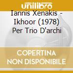 Iannis Xenakis - Ikhoor (1978) Per Trio D'archi cd