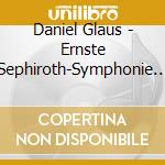 Daniel Glaus - Ernste Sephiroth-Symphonie (2004) (2 Cd) cd musicale di AA.VV.