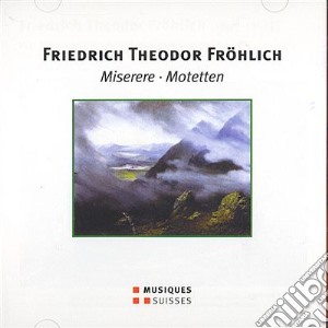Friedrich Theodor Frohlich - Miserere, Motetten cd musicale di FROELICH FRIEDRICH