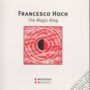 Francesco Hoch - The Magic Ring (1995-2000) cd musicale di Hoch Francesco