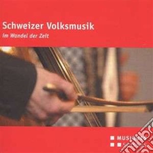 Tradizionale - Schweizer Wolksmusik Im Wandel Der Zeit cd musicale di Tradizionale