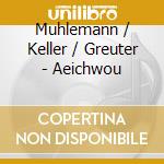 Muhlemann / Keller / Greuter - Aeichwou cd