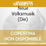 Neue Volksmusik (Die) cd