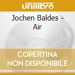 Jochen Baldes - Air cd musicale di Johanna Jellici